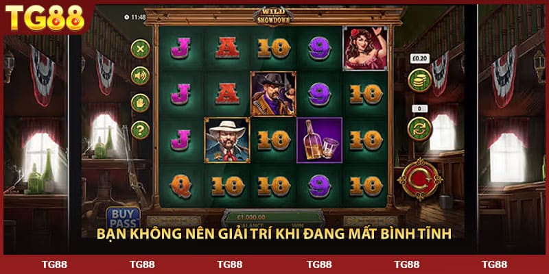 Bạn không nên giải trí khi đang mất bình tĩnh 