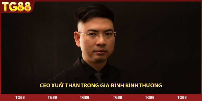 CEO xuất thân trong gia đình bình thường 
