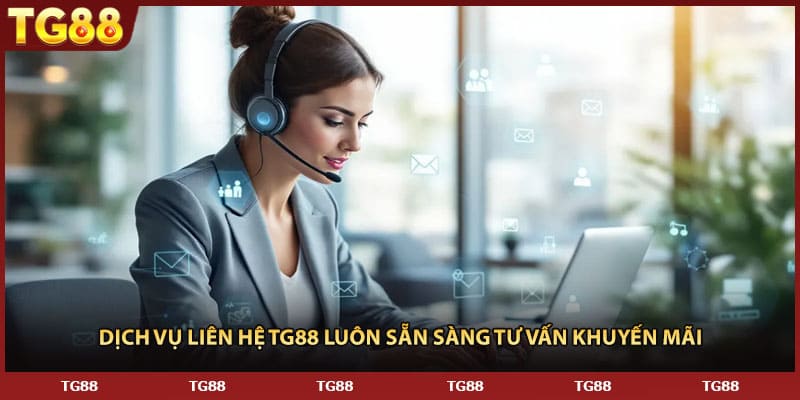 Dịch vụ liên hệ TG88 luôn sẵn sàng tư vấn khuyến mãi