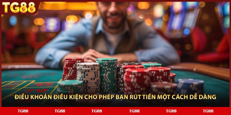 Điều khoản điều kiện cho phép bạn rút tiền một cách dễ dàng 