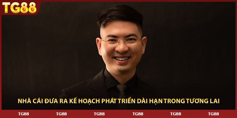 Nhà cái đưa ra kế hoạch phát triển dài hạn trong tương lai
