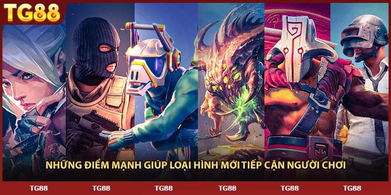 Những điểm mạnh giúp loại hình mới tiếp cận người chơi