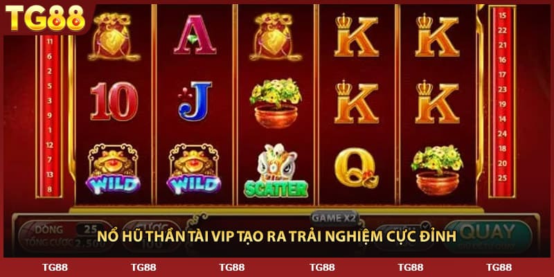 Nổ hũ thần tài Vip tạo ra trải nghiệm cực đỉnh 