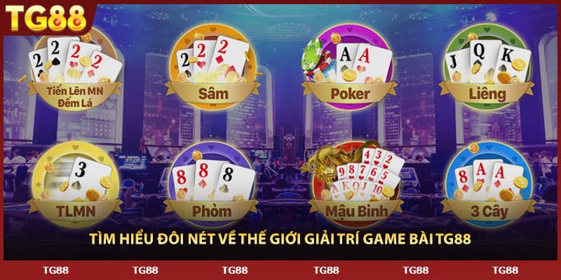 Tìm hiểu đôi nét về thế giới giải trí game bài TG88